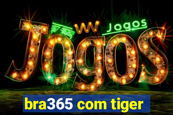 bra365 com tiger